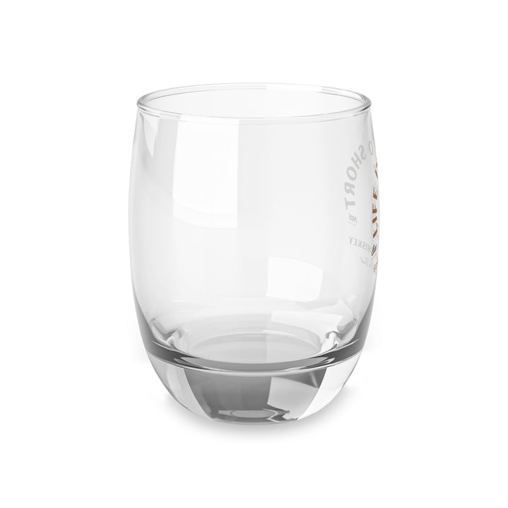 Life Is To Short For Bad Whiskey Whiskey Glass