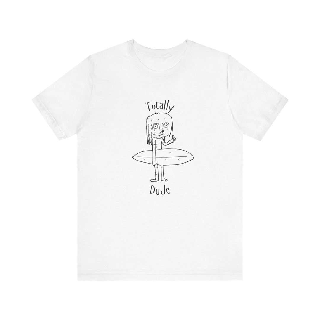 Totally Dude Unisex Jersey Short Sleeve Tee