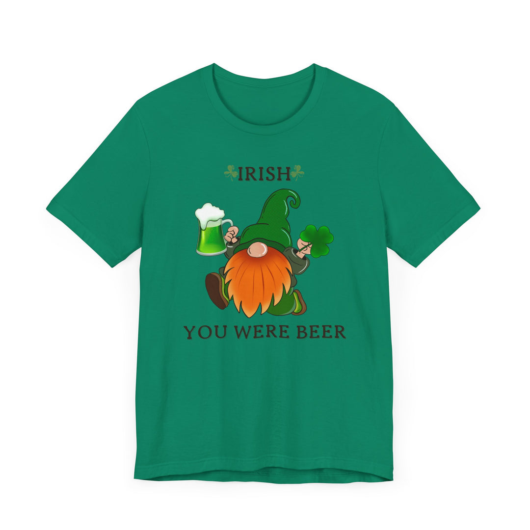 IRISH YOU WERE BEER..Unisex Jersey Short Sleeve Tee