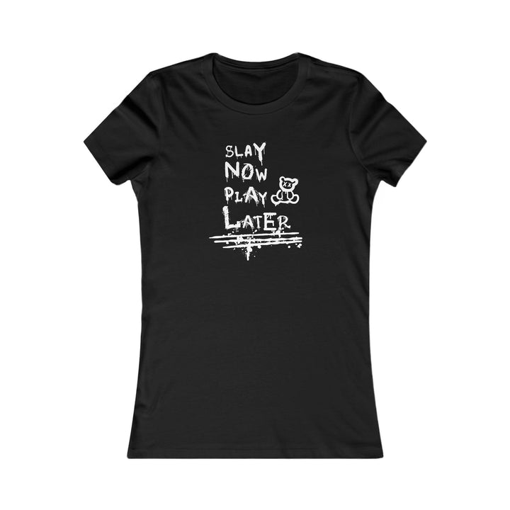 Slay Now Women's Favorite Tee