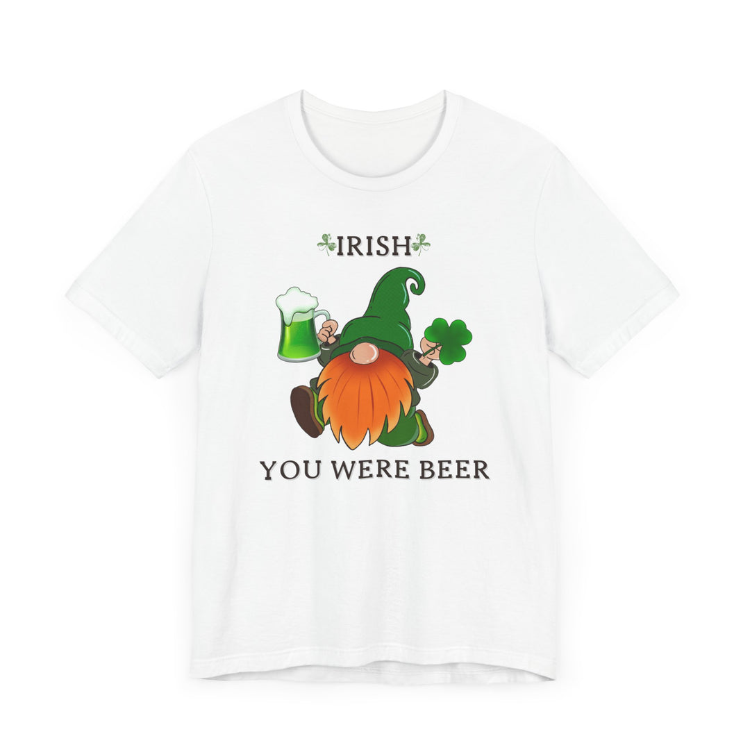 IRISH YOU WERE BEER..Unisex Jersey Short Sleeve Tee