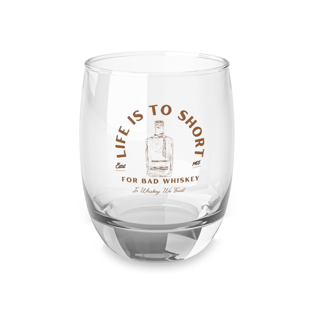 Life Is To Short For Bad Whiskey Whiskey Glass