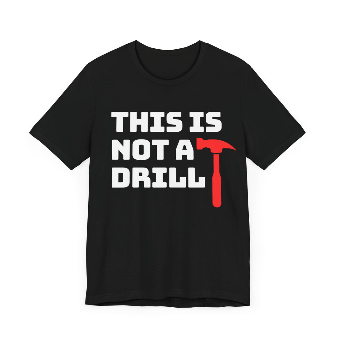 This Is Not A Drill Tee