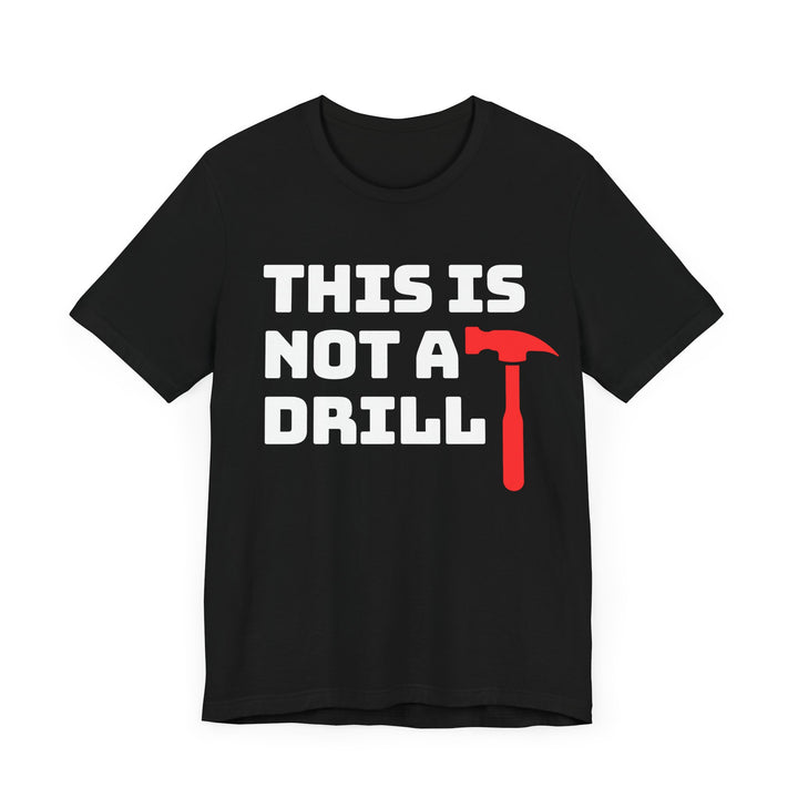 This Is Not A Drill Tee