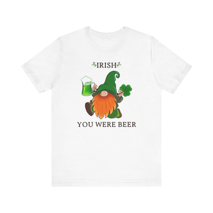 IRISH YOU WERE BEER..Unisex Jersey Short Sleeve Tee