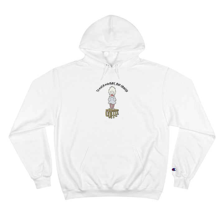 To Much Morning Champion Hoodie