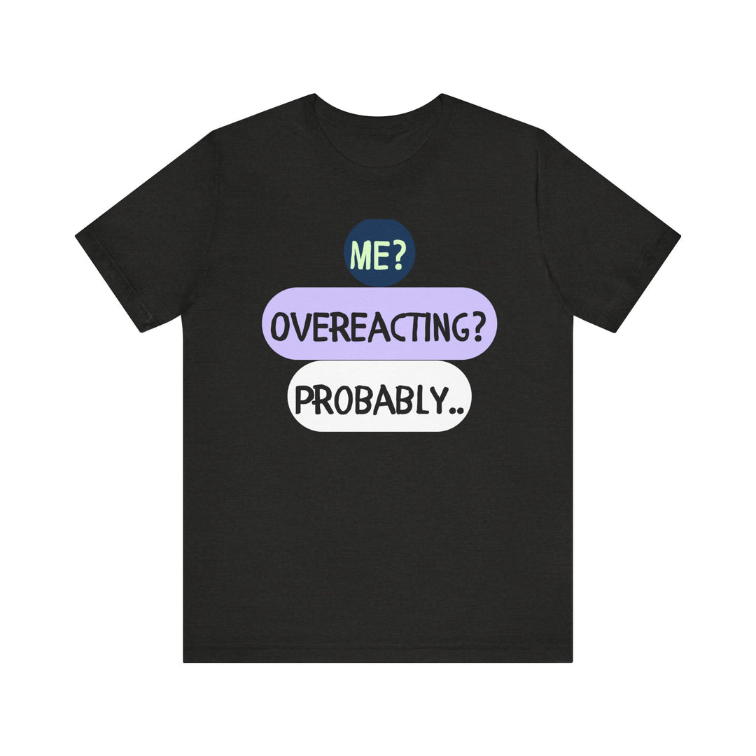 Me Overeacting..Unisex Jersey Short Sleeve Tee