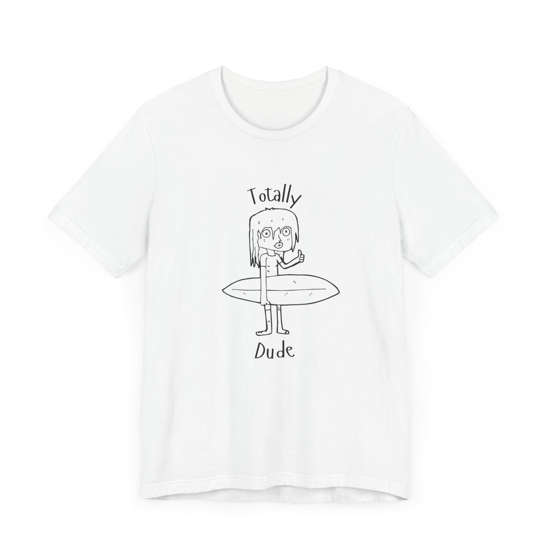 Totally Dude Unisex Jersey Short Sleeve Tee