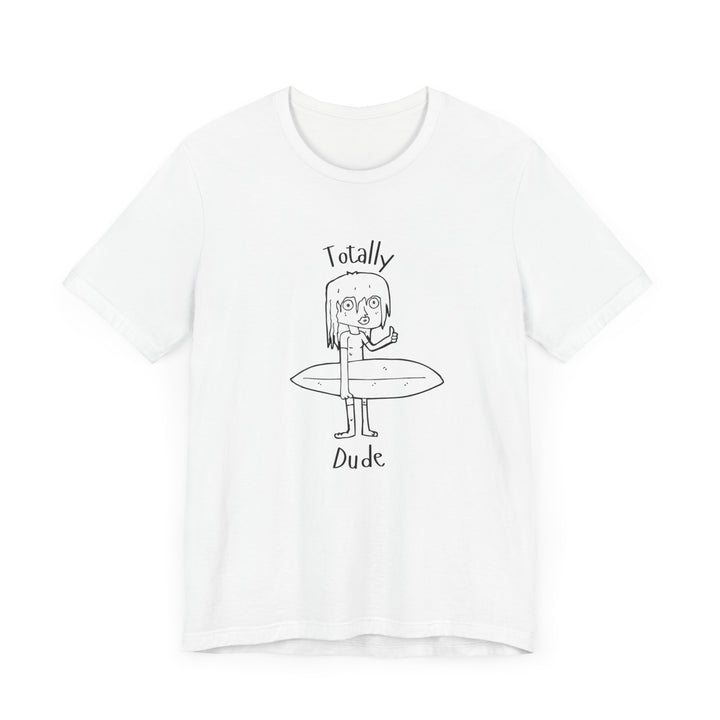 Totally Dude Unisex Jersey Short Sleeve Tee