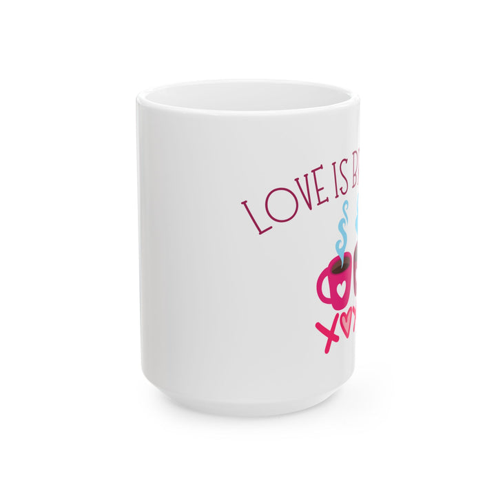 Love Is Brewing Ceramic Mug, (11oz, 15oz)