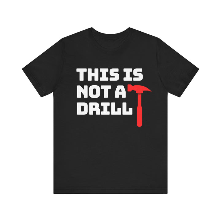 This Is Not A Drill Tee