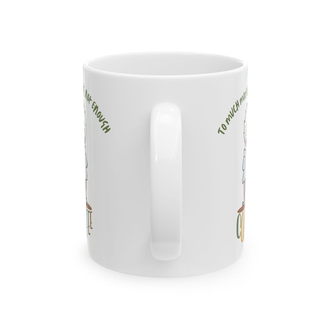 To Much Morning Ceramic Mug, 11oz