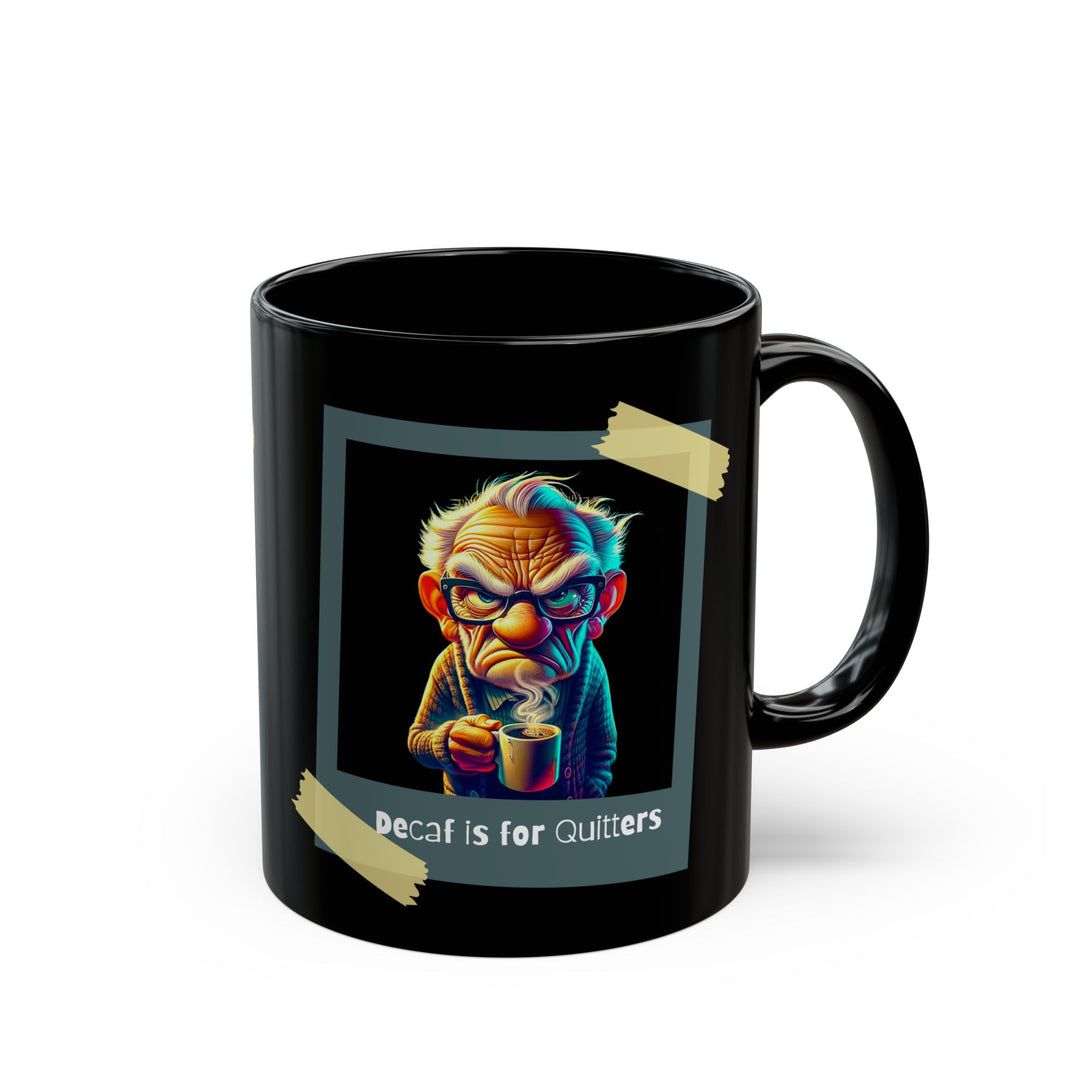 Decaf Is For Quitters Black Mug (11oz, 15oz)