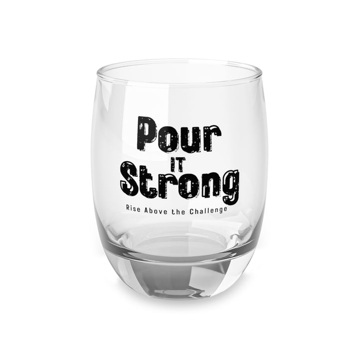 Pour It Strong Whiskey Glass