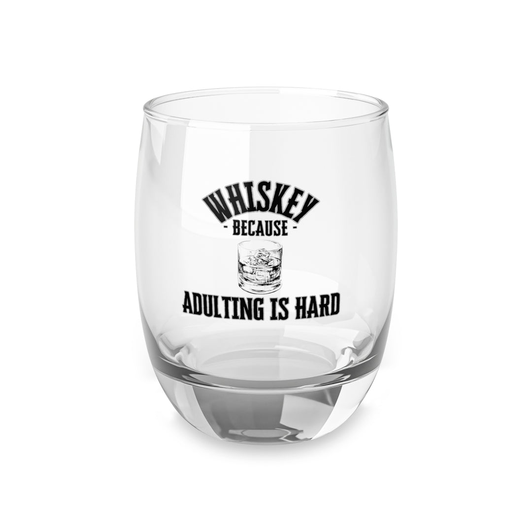 Because Adulting is Hard Whiskey Glass